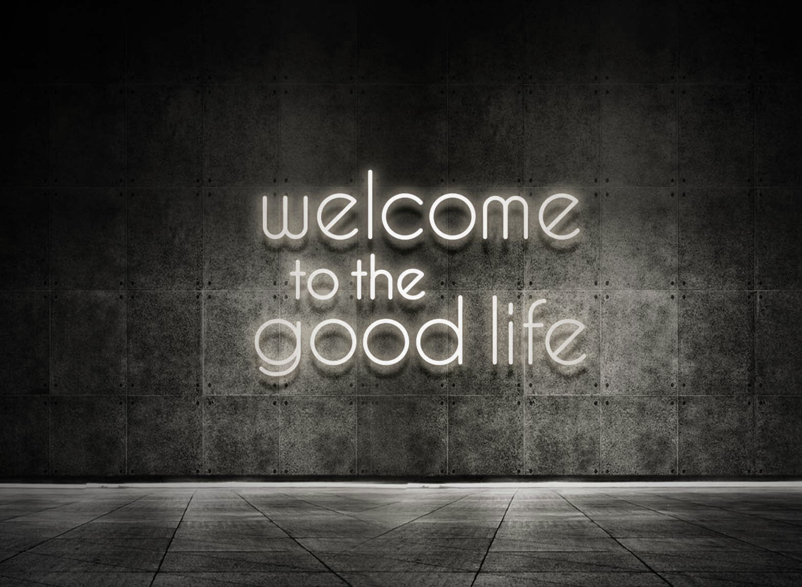 WELCOME TO THE GOOD LIFE