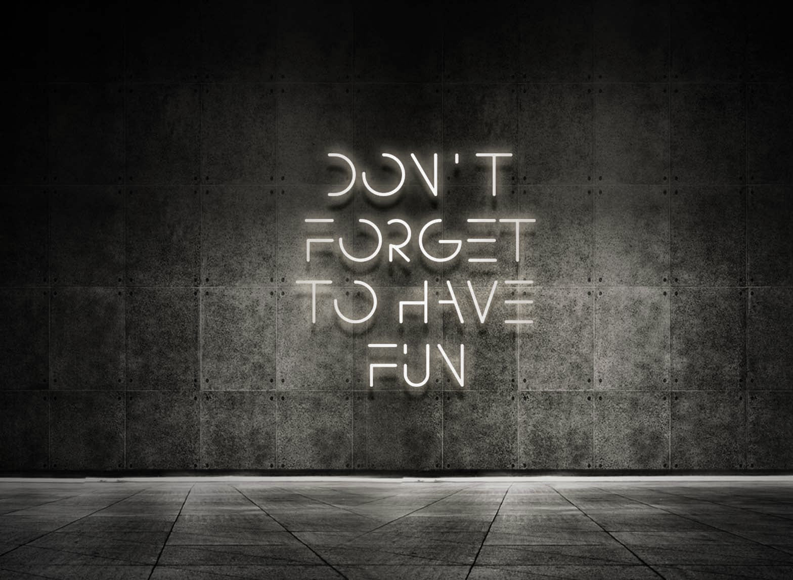 DON'T FORGET TO HAVE FUN