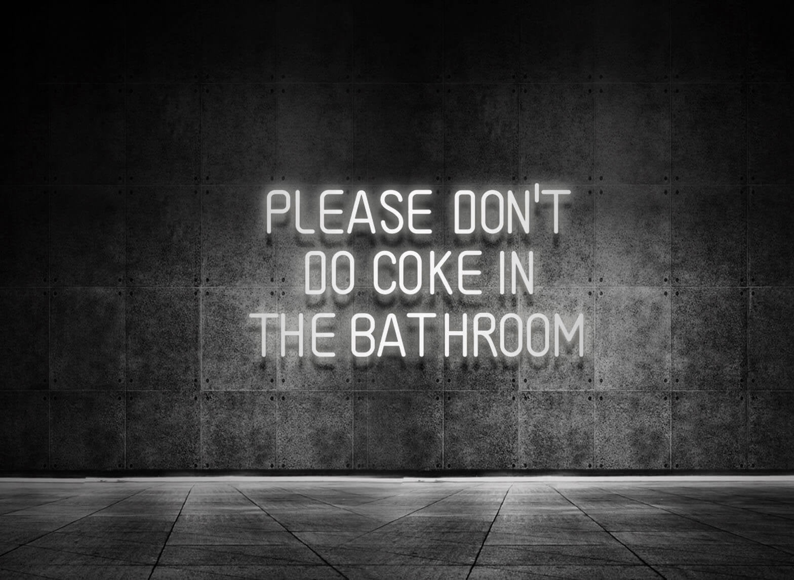 PLEASE DON'T DO COKE IN THE BATHROOM