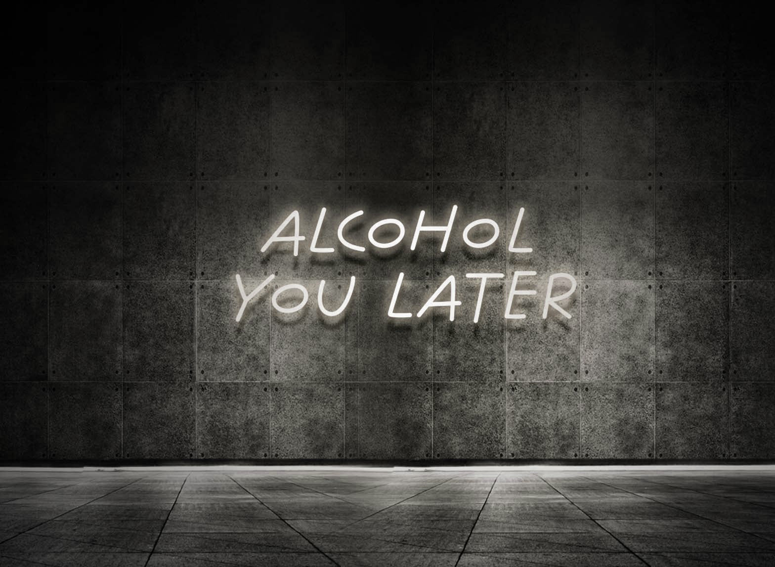 ALCOHOL YOU LATER