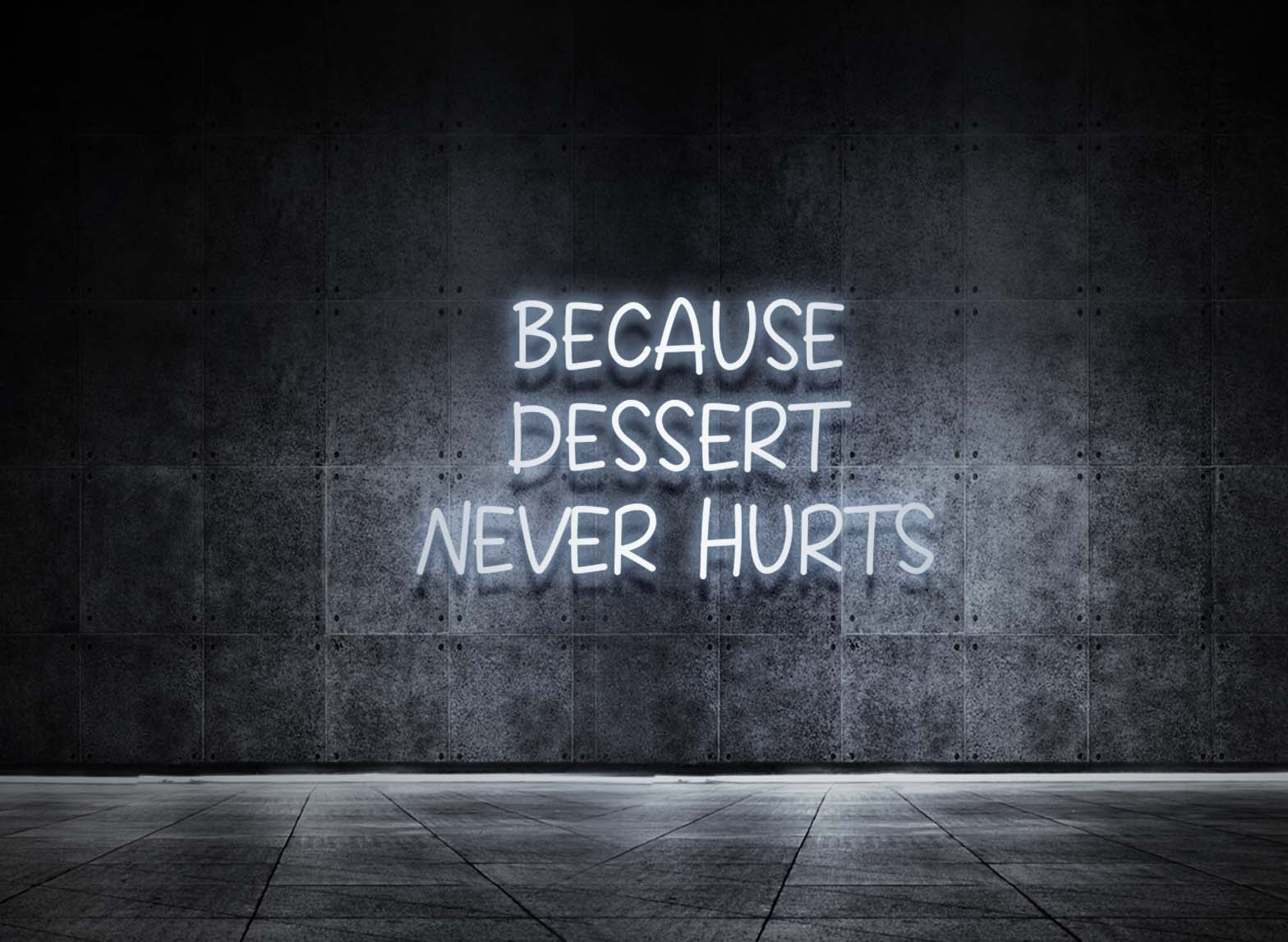 BECAUSE DESSERT NEVER HURTS