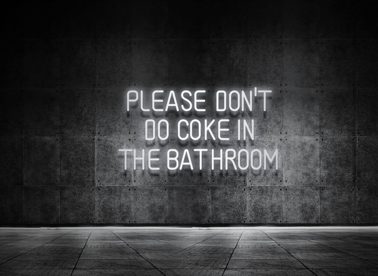 PLEASE DON'T DO COKE IN THE BATHROOM