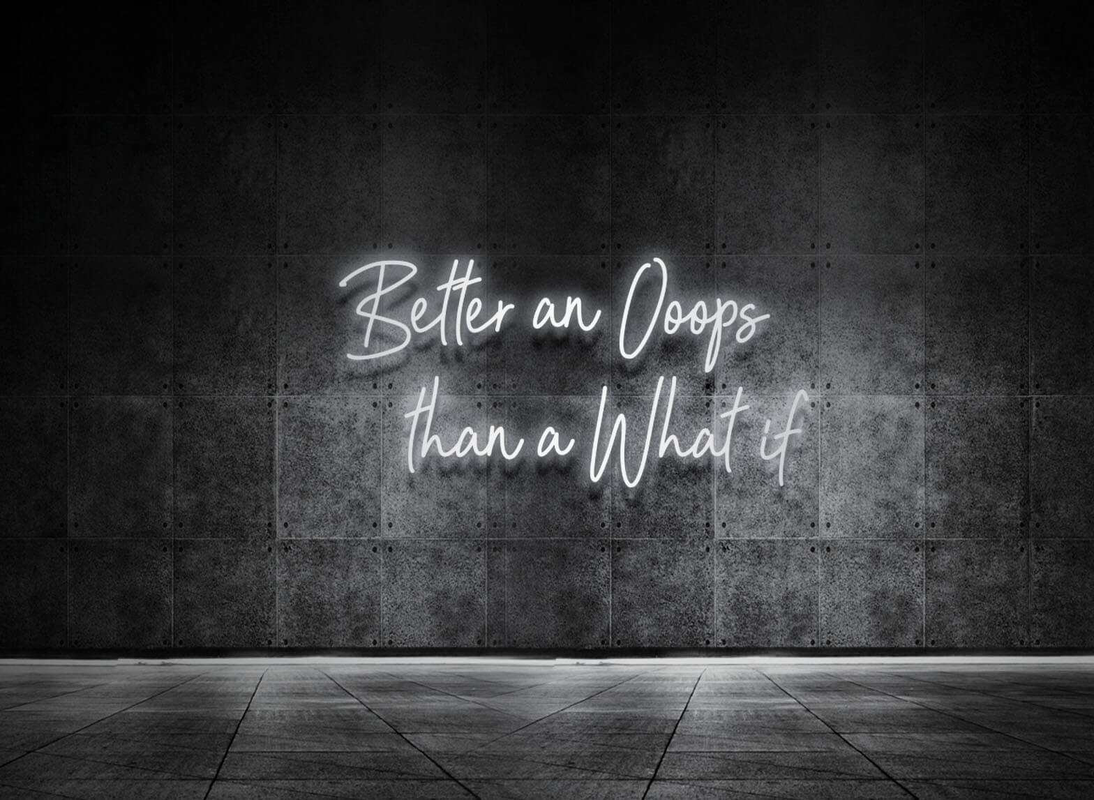 BETTER AN OOOPS THAN A WHAT IF