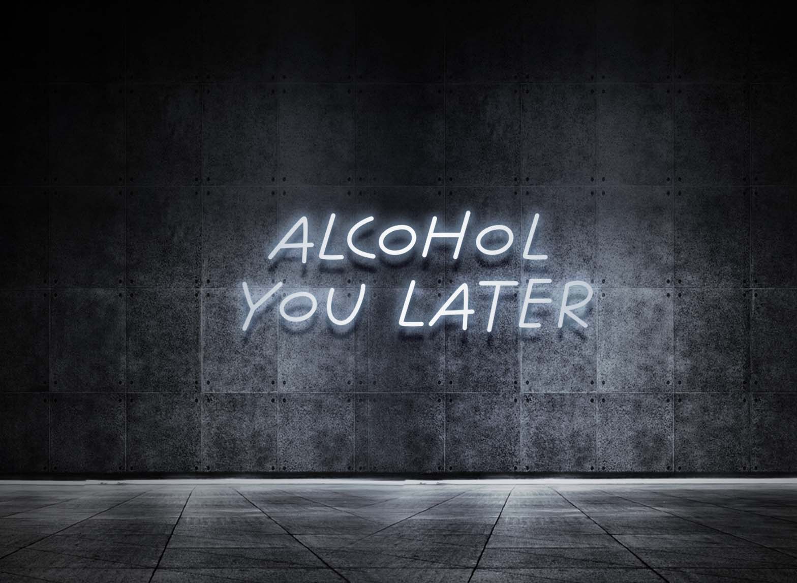 ALCOHOL YOU LATER