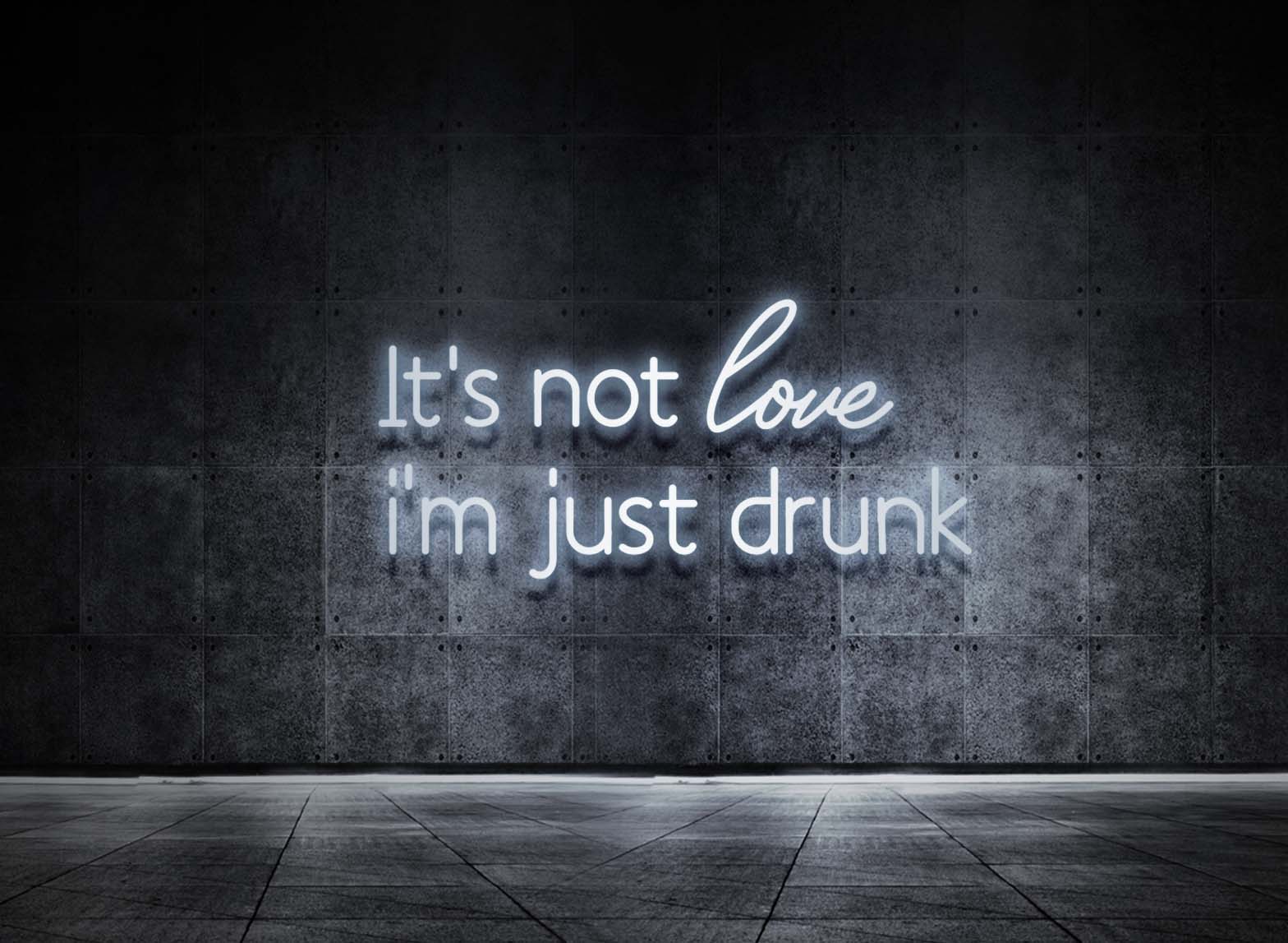 IT'S NOT LOVE I'M JUST DRUNK