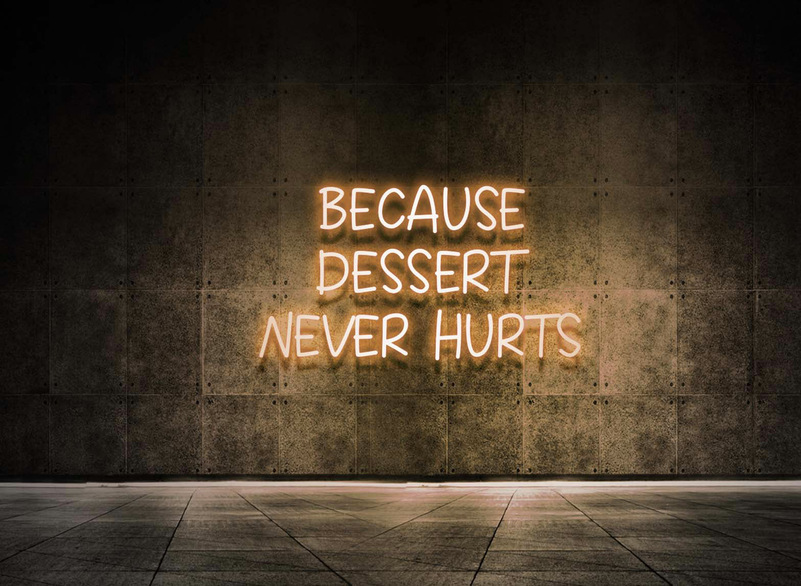 BECAUSE DESSERT NEVER HURTS