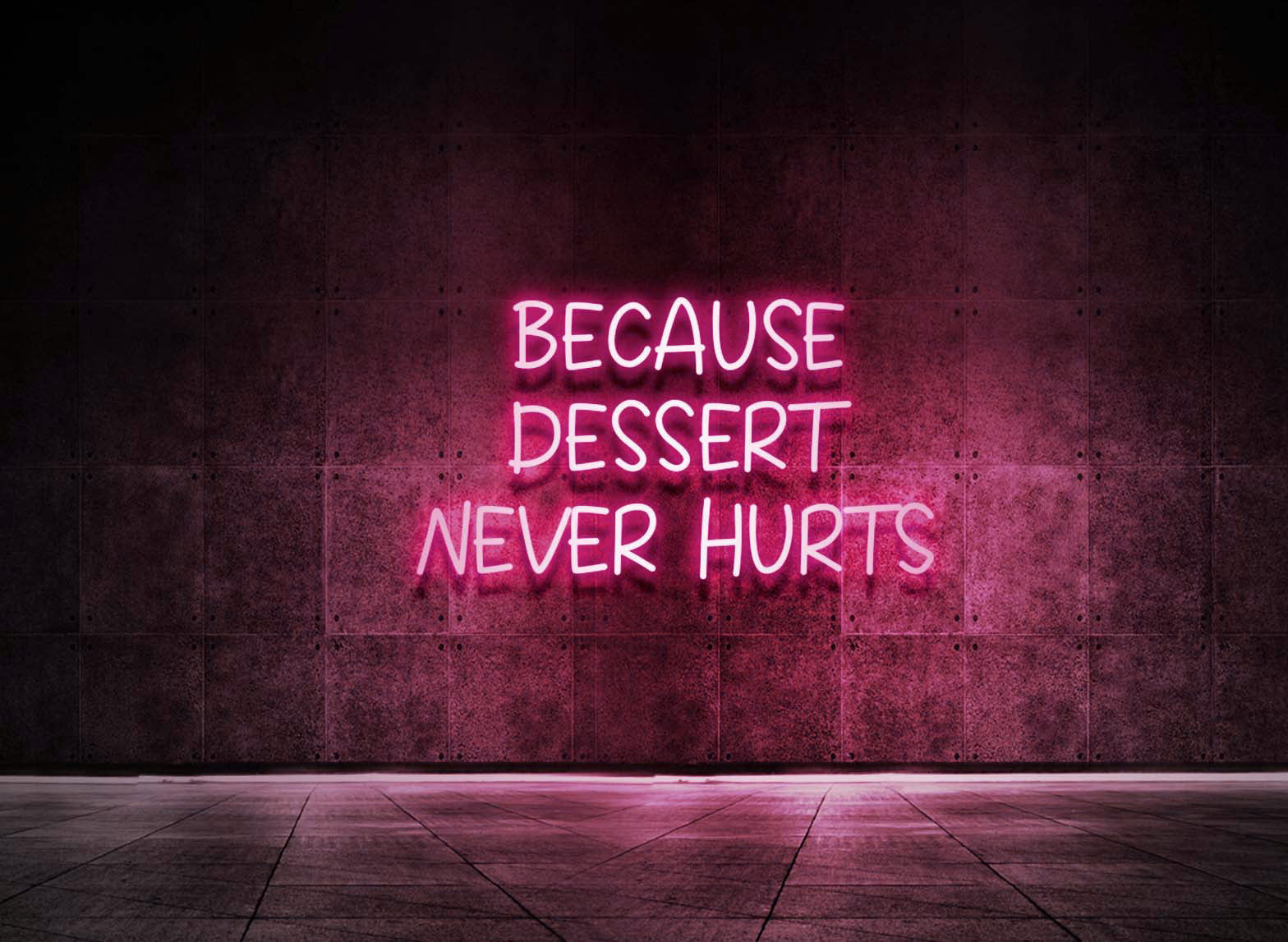 BECAUSE DESSERT NEVER HURTS