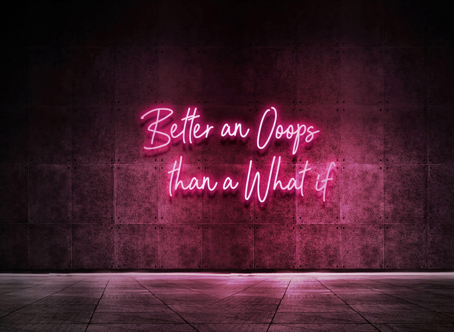 BETTER AN OOOPS THAN A WHAT IF