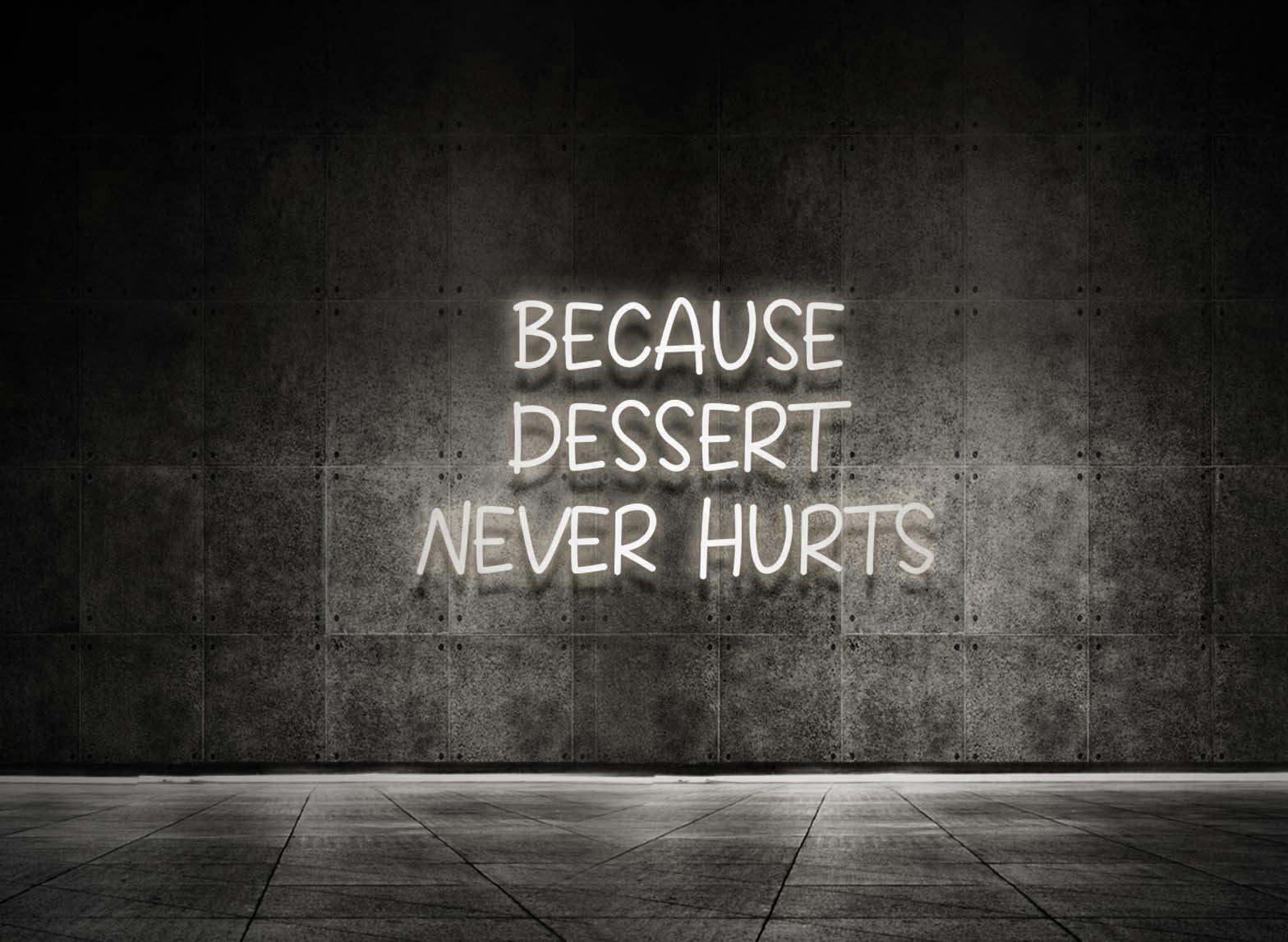BECAUSE DESSERT NEVER HURTS