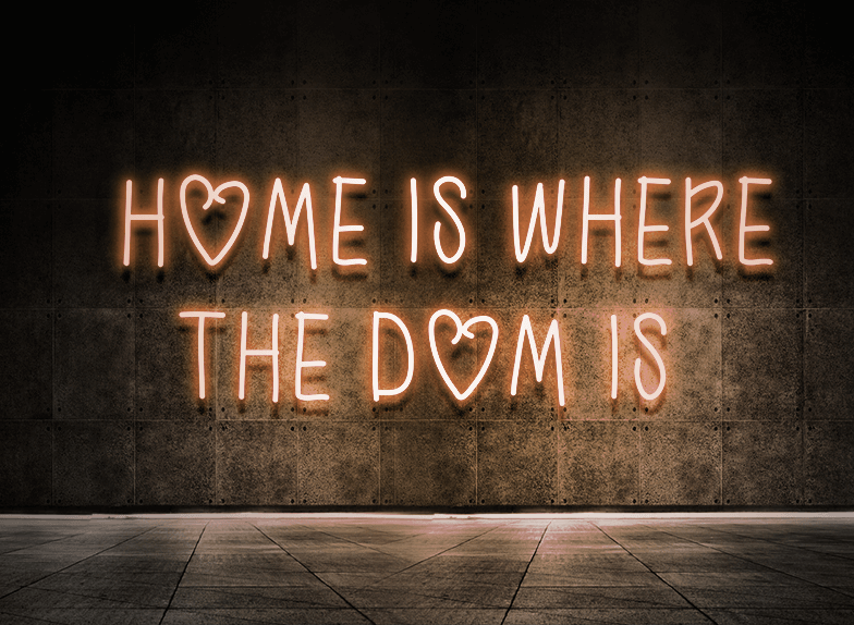 Home is where the dom is