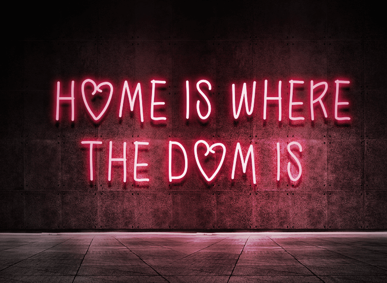 Home is where the dom is