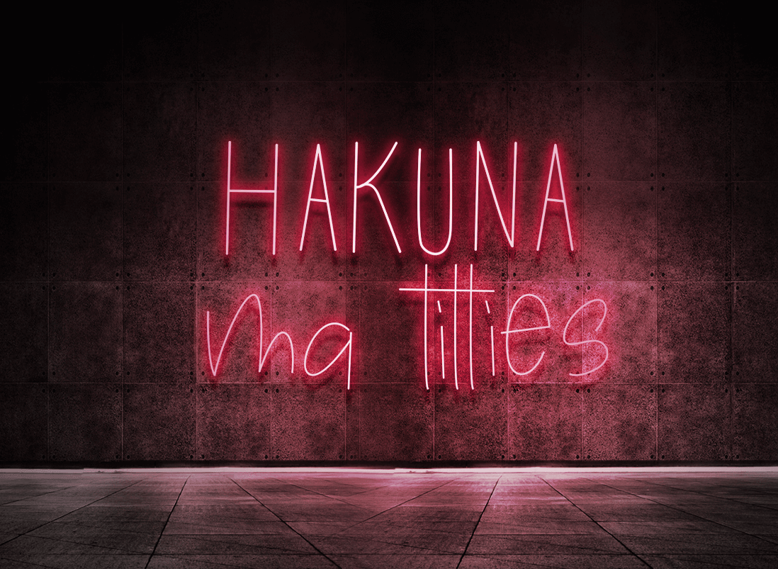 Hakuna ma titties