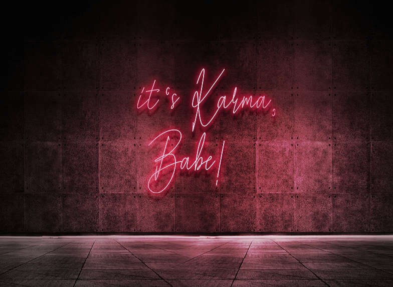 It's karma babe!