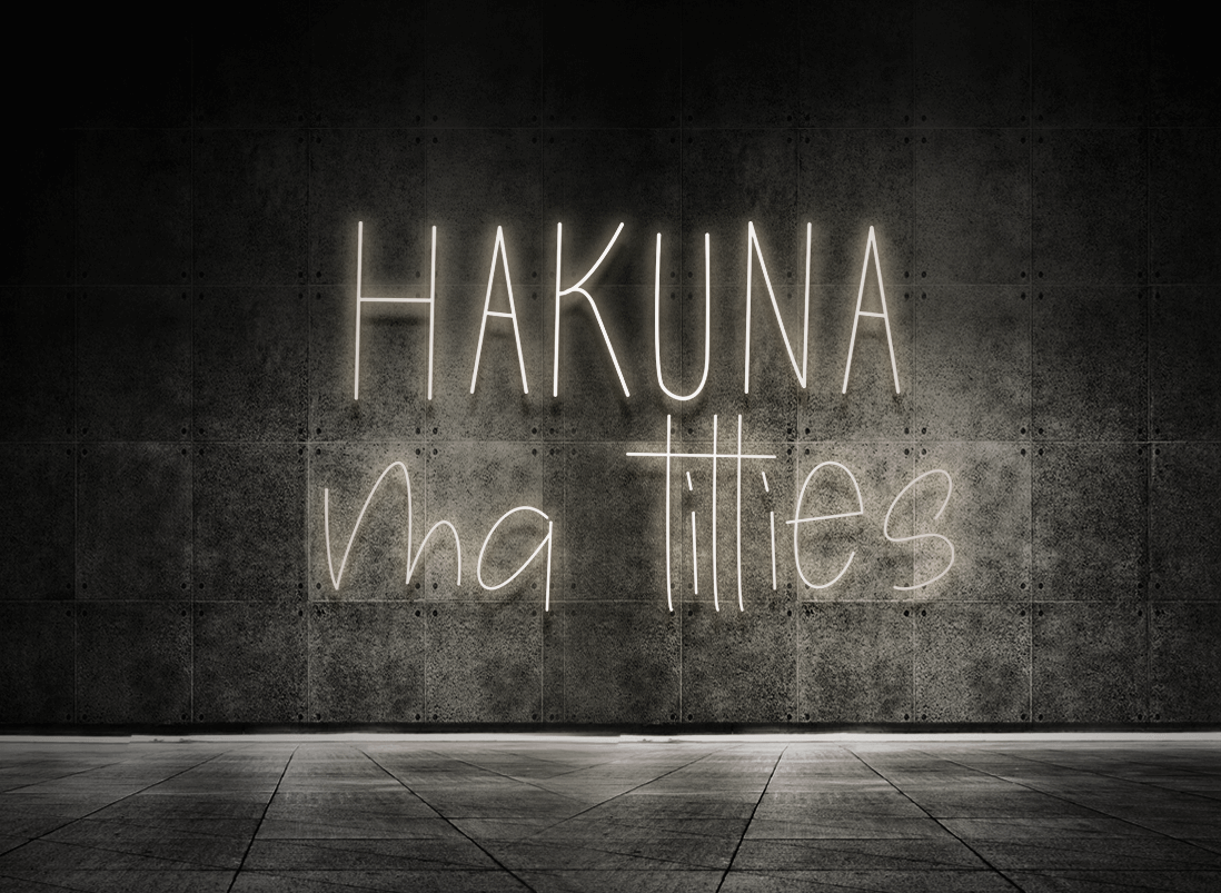 Hakuna ma titties