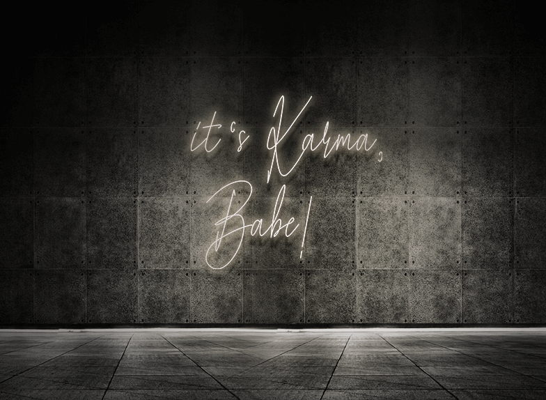 It's karma babe!