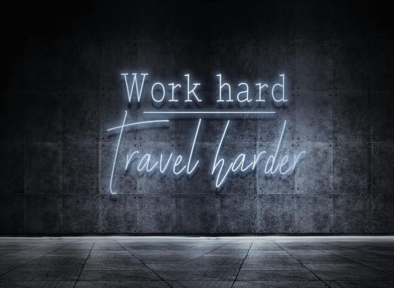Work hard - Travel harder