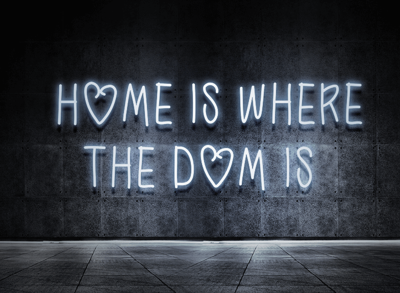 Home is where the dom is