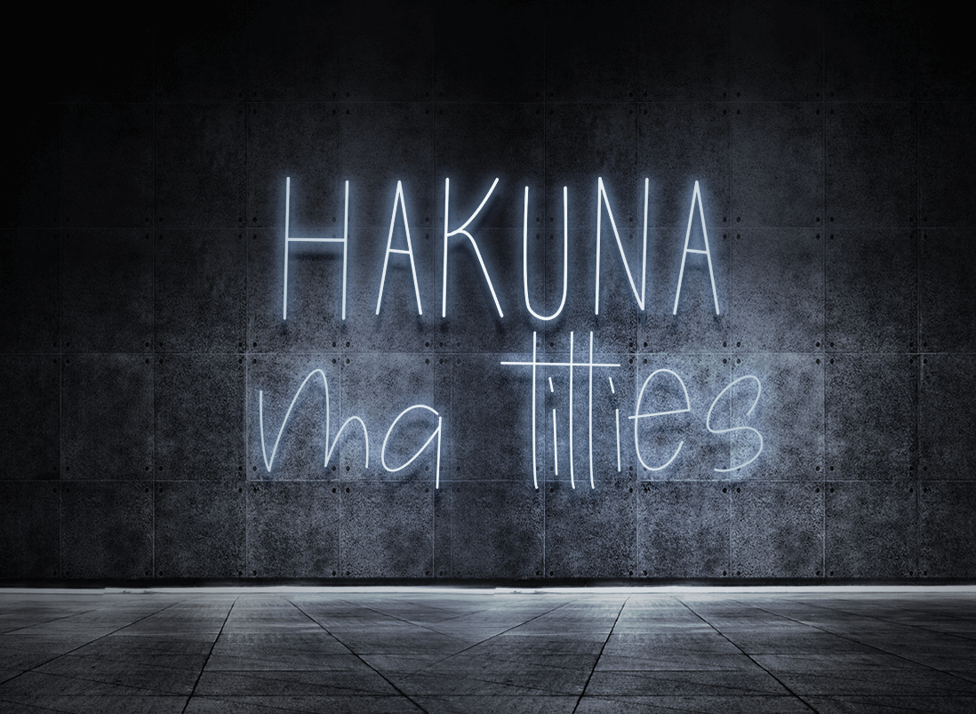 Hakuna ma titties